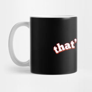 That's wack - Funny and Pretty Cool Quote for Fun T-Shirt Mug